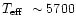 $\mbox{$T_{\rm eff}$ }\sim 5700$