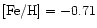$ \mbox{\rm [Fe/H]}= -0.71 $