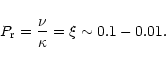 \begin{displaymath}P_{\rm r} = {\nu \over \kappa} = \xi
\sim 0.1 -0.01.
\end{displaymath}