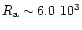 $R_{\rm a}\sim 6.0~10^3$