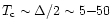 $T_{\rm c}\sim \Delta/2 \sim 5{-}50$