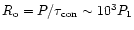 $R_{\rm o}=P/\tau_{\rm con}\sim 10^3P_1$