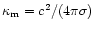 $\kappa_{\rm m}=c^2/(4\pi \sigma)$