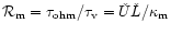 ${\cal R}_{\rm m}={\tau_{\rm ohm}/\tau_{\rm v}}
={\check U} {\check L}/\kappa_{\rm m}$