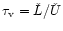 $\tau_{\rm v}={\check L}/{\check U}$