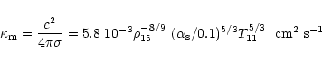 \begin{displaymath}\kappa_{\rm m} = {c^2\over 4\pi \sigma}
= 5.8~10^{-3} \rho_{...
...
(\alpha_{\rm s}/0.1)^{5/3} T_{11}^{5/3}~~
{\rm cm^2~s^{-1}}
\end{displaymath}