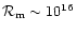 ${\cal R}_{\rm m}\sim
10^{16}$
