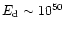 $E_{\rm d}\sim
10^{50}$