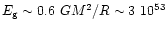$E_{\rm g}\sim 0.6~GM^2/R \sim 3
~10^{53}$
