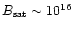 $B_{\rm sat}\sim 10^{16}$