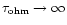 $\tau_{\rm ohm}\rightarrow
\infty$