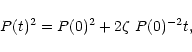\begin{displaymath}P(t)^2=P(0)^2+2\zeta~P(0)^{-2}t,
\end{displaymath}