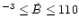 $^{-3}\leq {\check B} \leq 110$