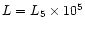 $L=L_5\times10^5$