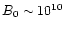 $B_0\sim 10^{10}$