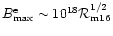 $B_{\rm max}^{\rm
e}\sim 10^{18}{\cal R}_{\rm m16}^{1/2}$