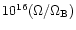$10^{16}
(\Omega/\Omega_{\rm B})$