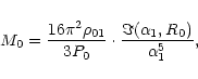 \begin{displaymath}M_0 = {16\pi^2 \rho_{01}\over 3P_0}\cdot
{\Im(\alpha_1, R_0)\over \alpha_1^5},
\end{displaymath}