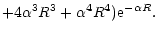 $\displaystyle +
4\alpha^3 R^3+
\alpha^4 R^4){\rm e}^{-\alpha R}.$