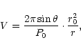 \begin{displaymath}V = {2\pi\sin\theta \over P_0} \cdot {r_0^2 \over r},
\end{displaymath}