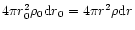 $4\pi r_0^2 \rho_0 {\rm d}r_0=4\pi r^2 \rho
{\rm d}r$
