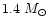 $1.4~ M_{\odot}$