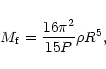 \begin{displaymath}M_{\rm f} = {16\pi^2 \over 15P}\rho R^5,
\end{displaymath}