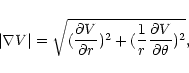 \begin{displaymath}\vert\nabla V\vert = \sqrt{({\partial V\over \partial r})^2
+({1\over r} {\partial V\over \partial \theta})^2},
\end{displaymath}