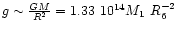 $g \sim {GM\over R^2}=1.33~10^{14} M_1~R_6^{-2}$