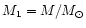 $M_1=M/M_\odot$