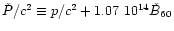 ${\check P}/c^2\equiv p/c^2 + 1.07~10^{14} {\check B}_{60}$