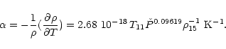 \begin{displaymath}%
\alpha = - {1\over \rho} ({\partial \rho \over \partial T})...
...18}\,T_{11} {\check P}^{0.09619}\rho_{15}^{-1}
~{\rm K}^{-1}.
\end{displaymath}
