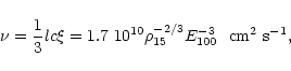 \begin{displaymath}\nu = {1\over 3} lc\xi = 1.7~10^{10}\rho_{15}^{-2/3} E_{100}^{-3}
~~{\rm cm^2~s^{-1}},
\end{displaymath}