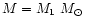 $M=M_1~M_\odot$