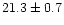 $21.3\pm0.7$