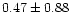 $0.47\pm0.88$