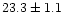 $23.3\pm 1.1$