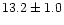 $13.2\pm 1.0$