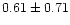 $0.61\pm0.71$