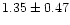$1.35\pm0.47$