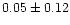 $0.05\pm0.12$