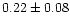 $0.22\pm0.08$
