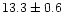 $13.3\pm 0.6$