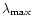 $\lambda_{\max}$