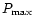 $P_{\max}$