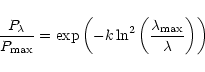 \begin{displaymath}\frac{P_\lambda}{P_{\max}} = \exp \left( -k \ln^{2} \left( \frac
{\lambda_{\max}}{\lambda}\right) \right)
\end{displaymath}