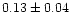 $0.13\pm0.04$