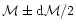 ${\cal M}\pm {\rm d} {\cal M }/2$