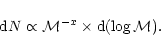 \begin{displaymath}{\rm d}N \propto {\cal M}^{-x} \times {\rm d}(\log {\cal M}).
\end{displaymath}