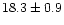 $18.3\pm0.9$